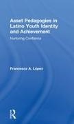 Lopez, Francesca (The University of Arizona Lopez, Francesca A. Lopez, Francesca A. (The University of Arizona Lopez, Francesca A López, … - Asset Pedagogies in Latino Youth Identity and Achievement Nurturing Confianza