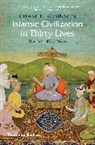 CHASE F ROBINSON, Chase Robinson, Chase F. Robinson, Robinson Chase F. - Islamic Civilisation in Thirty Lives