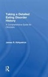 James R Kirkpatrick, James R. Kirkpatrick, James R. (University of British Colum Kirkpatrick, James R. (University of British Columbia Kirkpatrick, Gina (Private Practice Ogden - Taking a Detailed Eating Disorder History