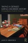 James R Kirkpatrick, James R. Kirkpatrick, James R. (University of British Colum Kirkpatrick, James R. (University of British Columbia Kirkpatrick, Gina (Private Practice Ogden - Taking a Detailed Eating Disorder History