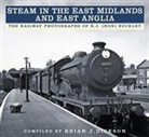 Brian Dickson, Brian J. Dickson, Buckley - Steam in the East Midlands and East Anglia