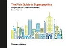 Sean Adams, Adams Sean, Sean Adams - The Field Guide to Supergraphics : Graphics in the Urban Environment
