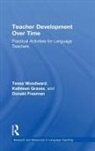 FREEMAN, Donald Freeman, Donald (University of Michigan Freeman, Kathleen Graves, Tessa Woodward, Tessa Graves Woodward - Teacher Development Over Time