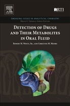 Christine M. Moore, Moore, Christine Moore, Christine M. Moore, Christine M. (Research for Immunalysis (Abbott) Moore, White... - Detection of Drugs and Their Metabolites in Oral Fluid