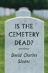 David Charles Sloane, Sloane David Charles - Is the Cemetery Dead?