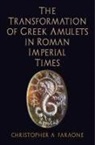 Christopher A Faraone, Christopher A. Faraone - Transformation of Greek Amulets in Roman Imperial Times