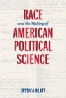 Jessica Blatt - Race and the Making of American Political Science
