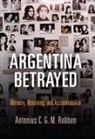 Antonius C. G. M. Robben - Argentina Betrayed