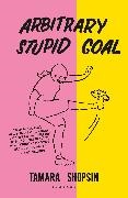 Tamara Shopsin,  Shopsin Tamara - Arbitrary Stupid Goal