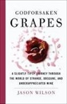 Jason Wilson, Wilson Jason - Godforsaken Grapes