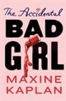Maxine Kaplan - The Accidental Bad Girl