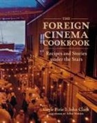 John Clark, Gayle Pirie, Gayle/ Clark Pirie - The Foreign Cinema Cookbook