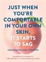 Trisha Ashworth, Ashworth Trisha, Amy Nobile, Nobile Amy - Just When You're Comfortable in Your Own Skin, It Starts to Sag