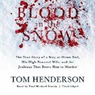 Tom Henderson - Blood in the Snow: The True Story of a Stay-At-Home Dad, His High-Powered Wife, and the Jealousy That Drove Him to Murder (Audio book)