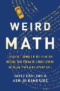 Agnijo Banerjee, David Darling, David Banerjee Darling - Weird Math A Teenage Genius and His Teacher Reveal the Strange Connections