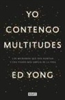 Ed Yong - Yo contengo multitudes: Los microbios que nos habitan y una mayor