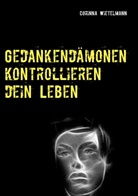 Corinna Wietelmann - Gedankendämonen kontrollieren dein Leben