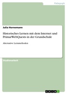Julia Hornemann - Historisches Lernen mit dem Internet und PrimarWebQuests in der Grundschule
