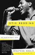 Jonathan Gould - Otis Redding An Unfinished Life