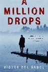 Victo Del Arbol, Victor del Arbol, Victor/ Dillman Del Arbol, Víctor del Árbol, Lisa Dillman - A Million Drops
