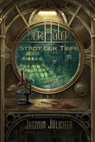Jasmin Jülicher, Jasmi Jülicher, Jasmin Jülicher - Stadt der Tiefe (Der Hüter: Steampunk-Krimi Band 1)