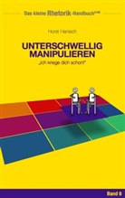 Horst Hanisch - Rhetorik-Handbuch 2100 - Unterschwellig manipulieren