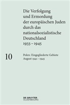 Bundesarchiv, Institut für Zeitgeschichte, Lehrstuhl für Neuere und Neueste Geschichte der Universität Freiburg, Ing Loose, Ingo Loose - Die Verfolgung und Ermordung der europäischen Juden durch das nationalsozialistische Deutschland - Band 10: Polen: Die eingegliederten Gebiete August 1941-1945