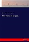Euripides, William Cransto Lawton, William Cranston Lawton - Three dramas of Euripides