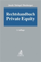 Lutz Boxberger, Lutz Boxberger u a, Thomas A. Jesch, Andrea Striegel, Andreas Striegel - Rechtshandbuch Private Equity