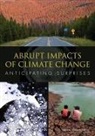 Board on Atmospheric Sciences and Climat, Board on Atmospheric Sciences and Climate, Committee on Understanding and Monitoring Abrupt Climate Change and Its Impacts, Division On Earth And Life Studies, National Research Council - Abrupt Impacts of Climate Change