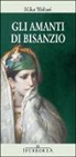 Mika Waltari - Gli amanti di Bisanzio