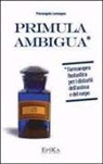 Pierangelo Lomagno - Primula ambigua. Farmacopea fantastica per i disturbi dell'anima e del corpo