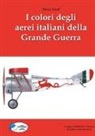 Marco Gueli, F. Chistè, C. Pergher - I colori degli aerei italiani della grande guerra. Ipotesi e certezze