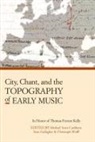 Michael Scott Cuthbert, Sean Gallagher, Sean R. Gallagher, Christoph Wolff, Michael Scott Cuthbert, Sean Gallagher... - City, Chant, and the Topography of Early Music