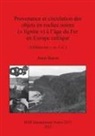 Anne Baron - Provenance et circulation des objets en roches noires ( lignite ) à l'âge du Fer en Europe celtique