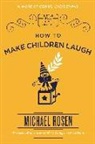 Michael Rosen - How to Make Children Laugh