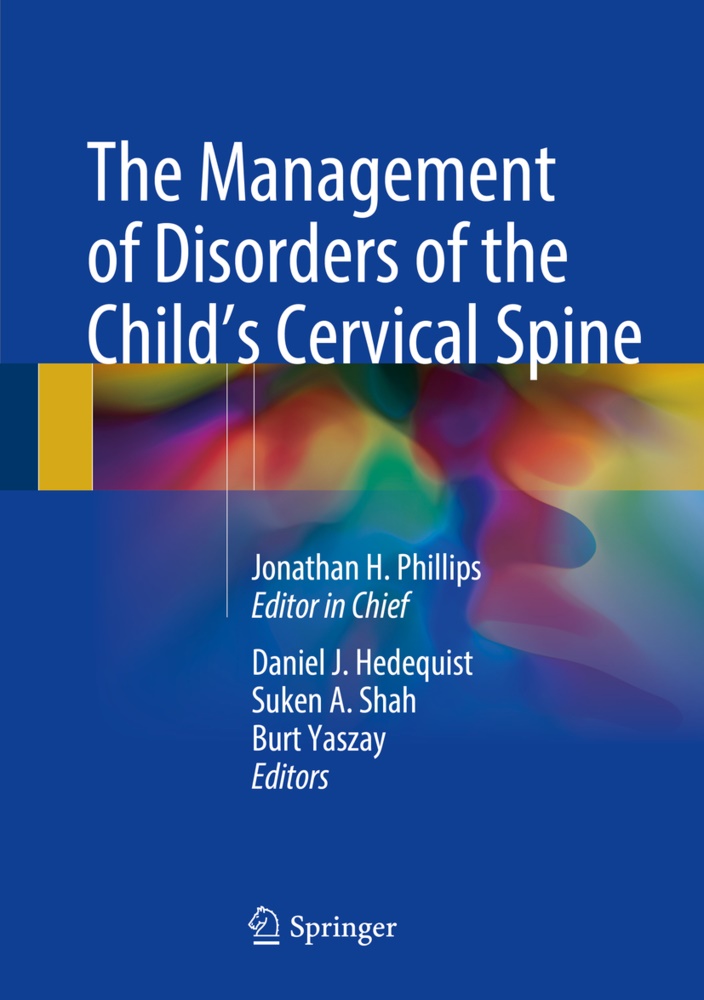 PHILLIPS JONATHAN, Suke A Shah, Suken A Shah, Daniel Hedequist, Daniel J. Hedequist, … - The Management of Disorders of the Child's Cervical Spine
