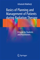 Ashutosh Mukherji - Basics of Planning and Management of Patients during Radiation Therapy