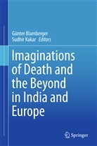 Günte Blamberger, Günter Blamberger, Kakar, Kakar, Sudhir Kakar - Imaginations of Death and the Beyond in India and Europe