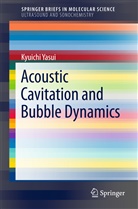 Kyuichi Yasui - Acoustic Cavitation and Bubble Dynamics
