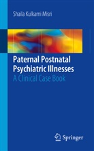 Shaila Kulkarni Misri, Shail Kulkarni Misri, Shaila Kulkarni Misri, Shaila Misri, Shaila Kulkarni Misri - Paternal Postnatal Psychiatric Illnesses