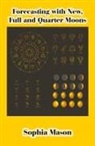 Sophia Mason - Forecasting with New, Full and Quarter Moons