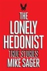 Mike Sager - The Lonely Hedonist