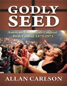 Carlson Allan, Allan C Carlson, Allan C. Carlson, Carlson Allan C. - Godly Seed