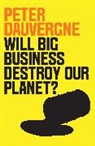 Peter Dauvergne, Peter (University of British Columbia) Dauvergne, Dauvergne Peter - Will Big Business Destroy Our Planet?