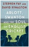 Stephen Fay, Stephen Kynaston Fay, Fay Stephen, David Kynaston - Arlott, Swanton and the Soul of English Cricket