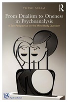 Sella, Yorai Sella, Yorai (Yorai Sella Ph. D. is a clinical psychologist Sella, Yorai (Yorai Sella Ph.d. Is a Clinical Psyc Sella - From Dualism to Oneness in Psychoanalysis