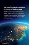 Luciana Gross Cunha, Luciana Gross Gabbay Cunha, David B. (Harvard Law School Wilkins, Luciana Gross Cunha, Daniela Monteiro Gabbay, Jose Garcez Ghirardi... - Brazilian Legal Profession in the Age of Globalization