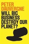 P Dauvergne, Peter Dauvergne, Peter (University of British Columbia) Dauvergne, Dauvergne Peter - Will Big Business Destroy Our Planet?