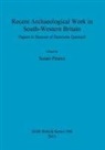 Susan Pearce - Recent Archaeological Work in South-Western Britain: Papers in Honour of Henrietta Quinnell